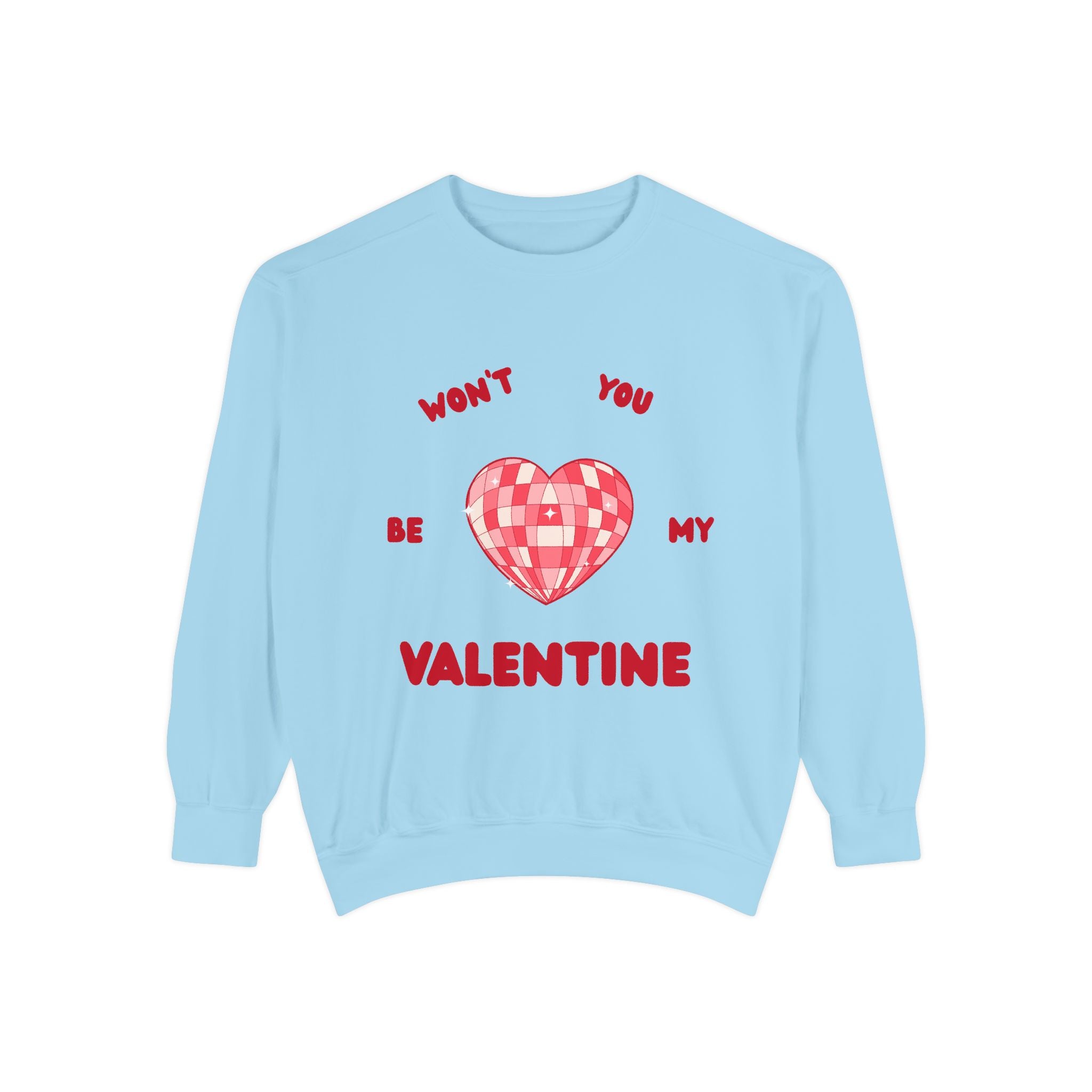 Won't You Be My Valentine Sweatshirt — Valentine's Day Garment-Dyed Crewneck