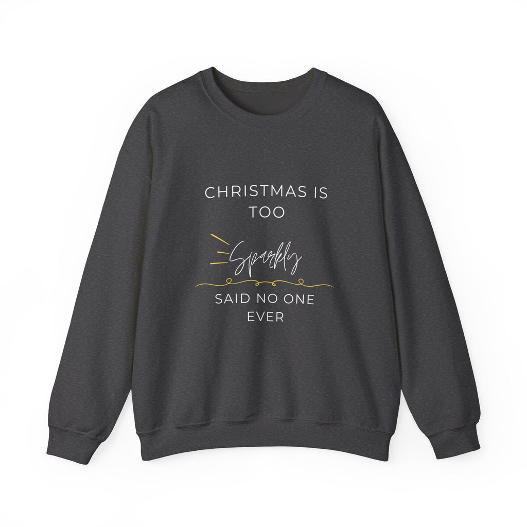 Funny Christmas Crewneck Sweatshirt — "Christmas Is Too Sparkly Said No One Ever"