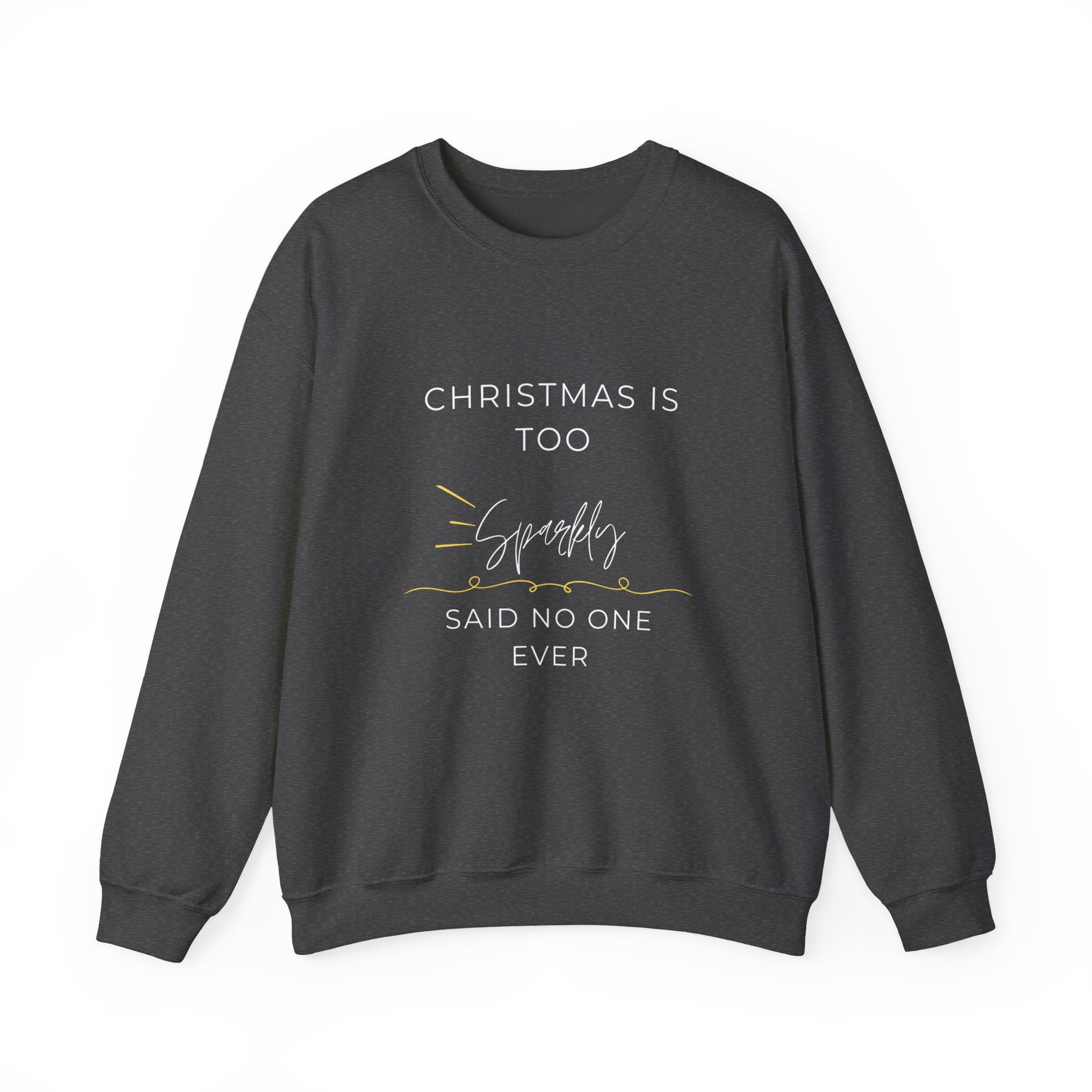 Funny Christmas Crewneck Sweatshirt — "Christmas Is Too Sparkly Said No One Ever"
